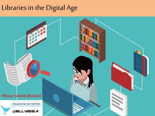 Librariesin the Digital Age
Ellyssa Valenti (Kroski)
 