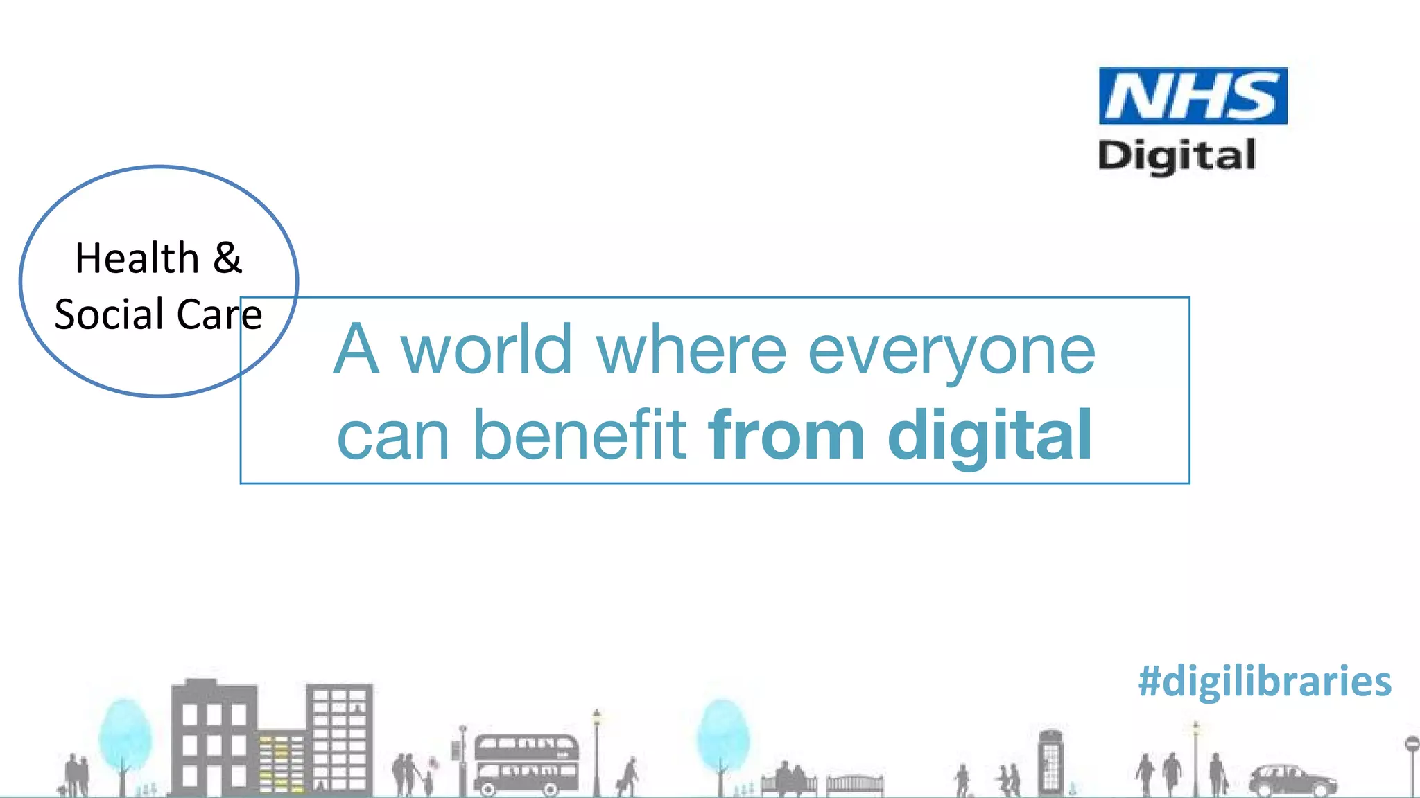 A world where everyone
can benefit from digital
 