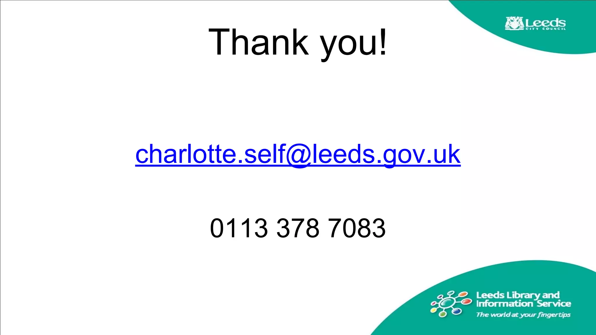 Thank you!
charlotte.self@leeds.gov.uk
0113 378 7083
 