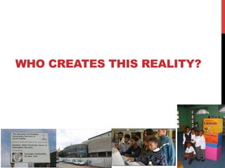 WHO CREATES THIS REALITY?
 
