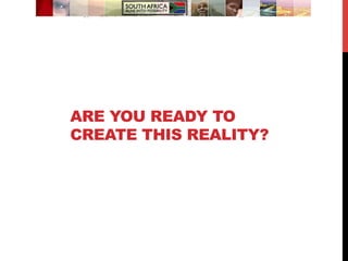 ARE YOU READY TO
CREATE THIS REALITY?
 