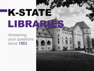 K-STATE
LIBRARIES
Answering
your questions
since 1863

 