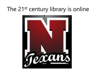 The 21st century library is online
 