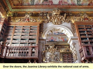 Over the doors, the Joanina Library exhibits the national coat of arms.  
