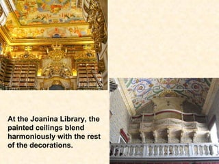 At the Joanina Library, the painted ceilings blend harmoniously with the rest of the decorations.  