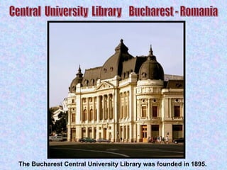 The Bucharest Central University Library was founded in 1895.  Central  University  Library  Bucharest - Romania 