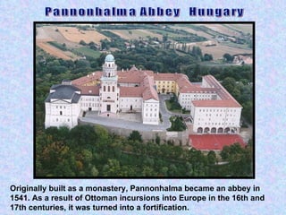 Originally built as a monastery, Pannonhalma became an abbey in 1541. As a result of Ottoman incursions into Europe in the 16th and 17th centuries, it was turned into a fortification.   Pannonhalma Abbey  Hungary  