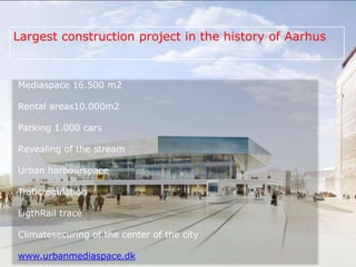Largest construction project in the history of Aarhus



Mediaspace 16.500 m2

Rental areas10.000m2

Parking 1.000 cars

R...