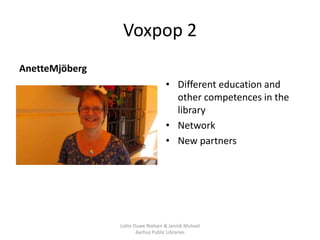 Voxpop 2
AnetteMjöberg
                                   • Different education and
                                     o...