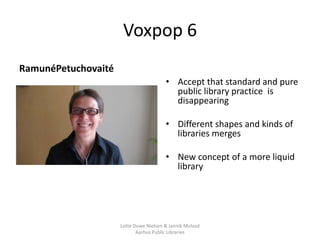 Voxpop 6
RamunéPetuchovaité
                                        • Accept that standard and pure
                      ...