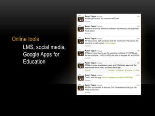 Online tools
LMS, social media,
Google Apps for
Education

 
