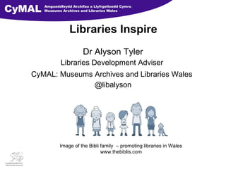 Libraries Inspire ,[object Object],[object Object],[object Object],[object Object],Image of the Bibli family  – promoting libraries in Wales www.thebiblis.com 