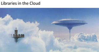 Libraries in the Cloud
 