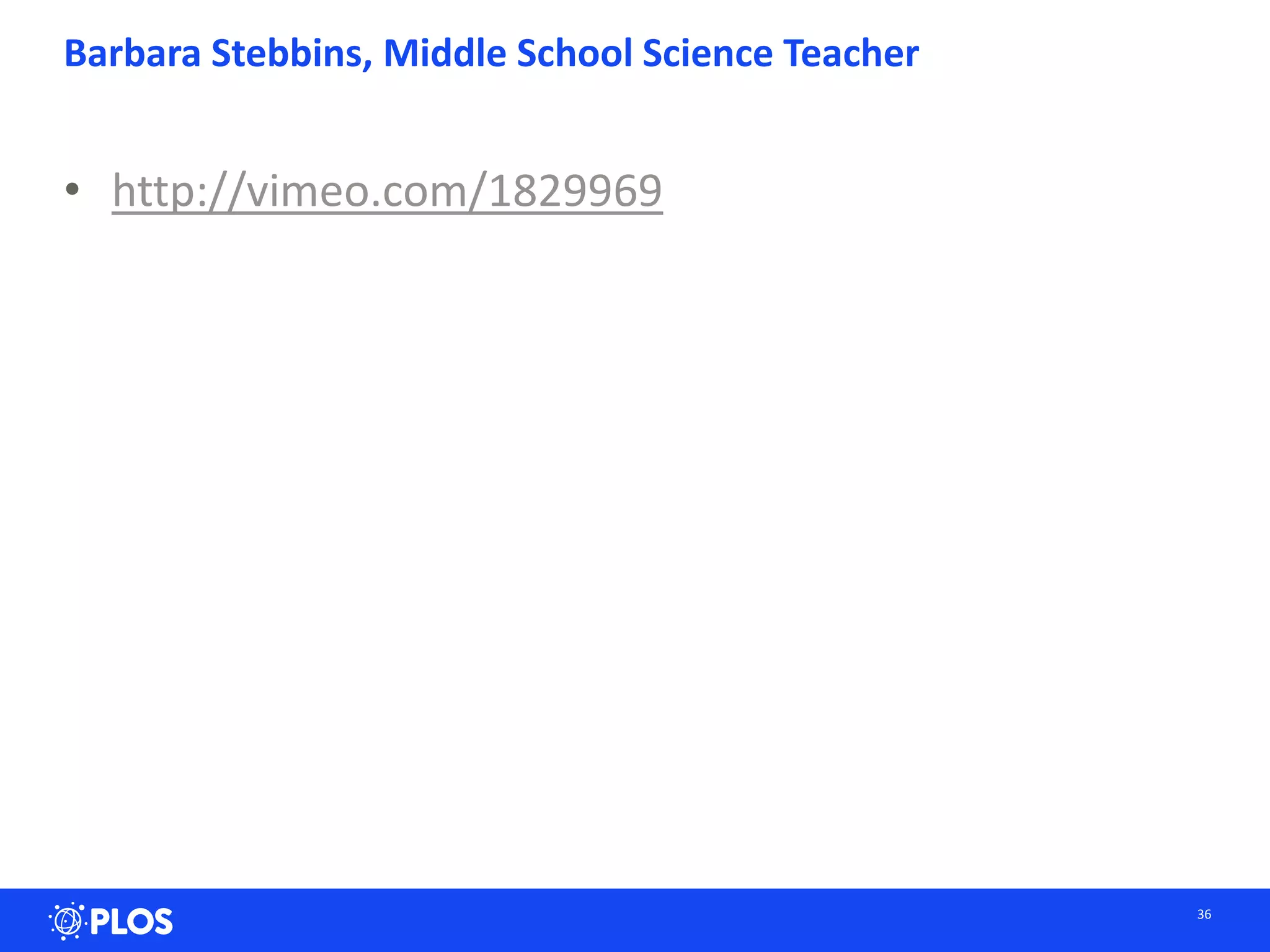 Barbara Stebbins, Middle School Science Teacher
• http://vimeo.com/1829969
36
 