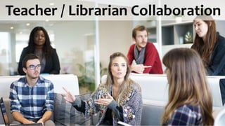 Teacher / Librarian Collaboration
 