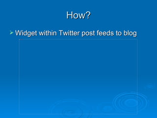 How? Widget within Twitter post feeds to blog 