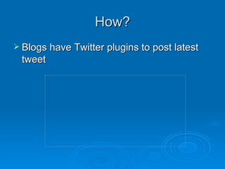 How? Blogs have Twitter plugins to post latest tweet 