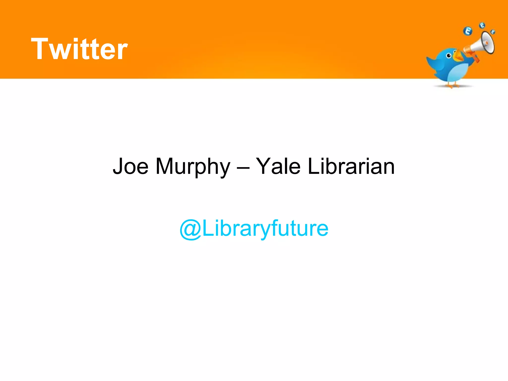 Twitter Joe Murphy – Yale Librarian @Libraryfuture 