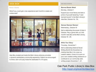 Oak Park Public Library's Idea Box
    http://oppl.org/events/idea-box
 