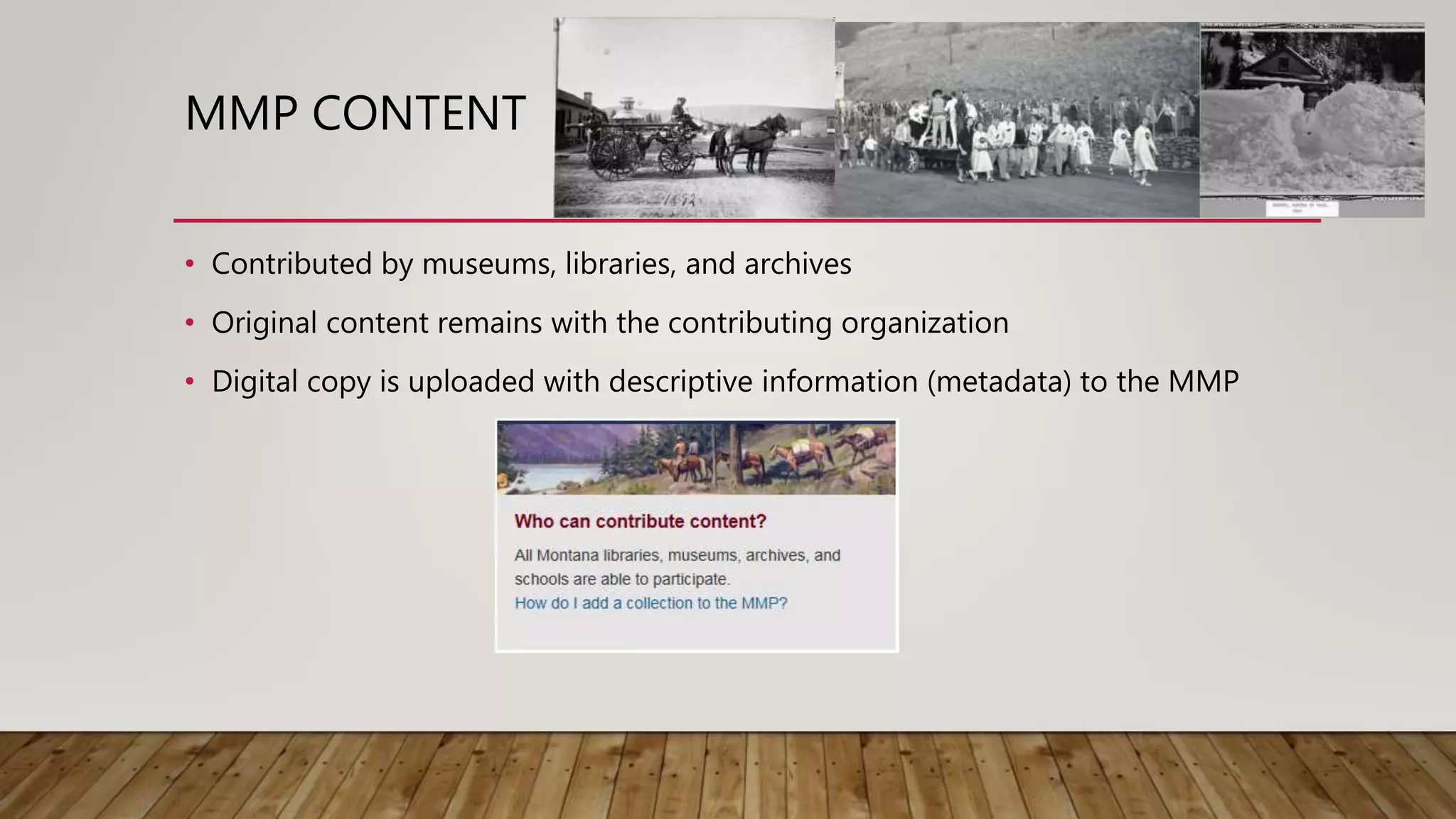 MMP CONTENT
• Contributed by museums, libraries, and archives
• Original content remains with the contributing organization
• Digital copy is uploaded with descriptive information (metadata) to the MMP
 