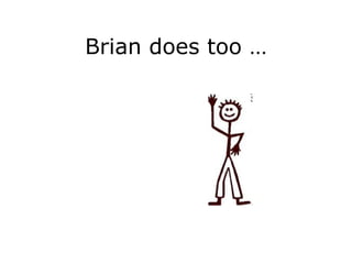 Brian does too … 