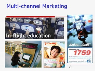 Multi-channel Marketing




                          21
 