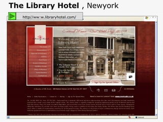 The Library Hotel , Newyork
   http//ww:w.libraryhotel.com/




                                  46
 