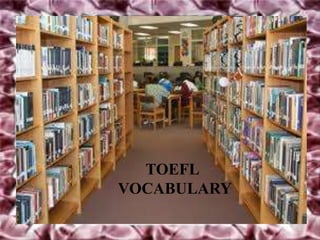 TOEFL
VOCABULARY
 