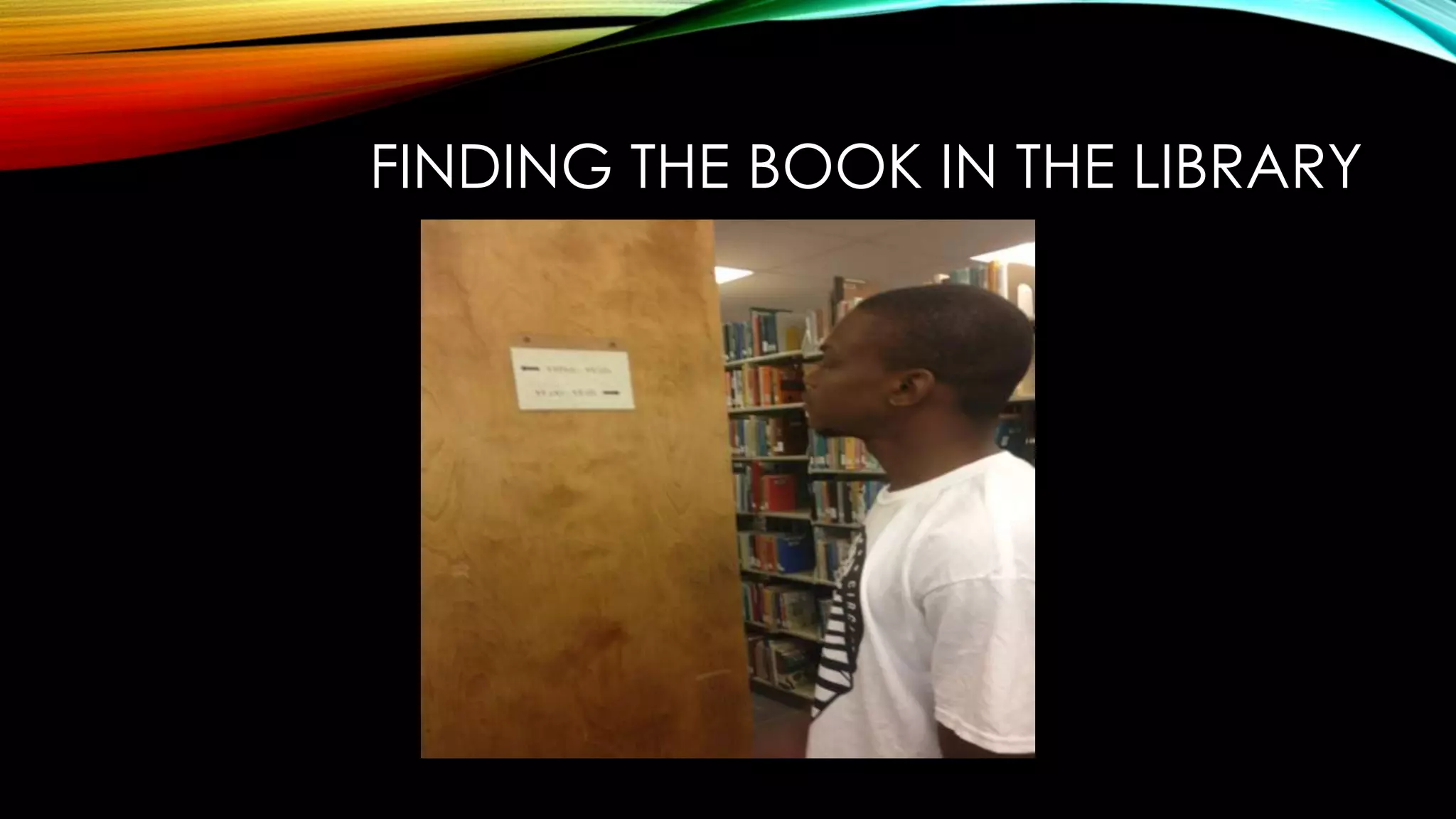FINDING THE BOOK IN THE LIBRARY
 
