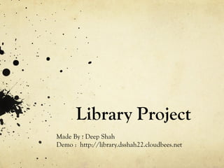 Library Project
Made By : Deep Shah
Demo : http://library.dsshah22.cloudbees.net

 