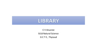 C V Anusree
B.Ed Natural Science
G C T E , Thycaud
 