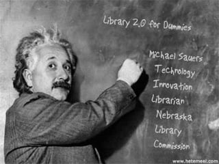 Library 2.0 Michael Sauers Technology Innovation Librarian Nebraska Library Commission 