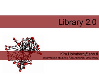 Library 2.0   [email_address] Information studies | Åbo Akademi University 