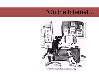 ” On the Internet…”  
