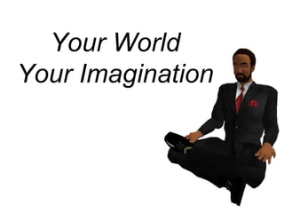 Your World Your Imagination 