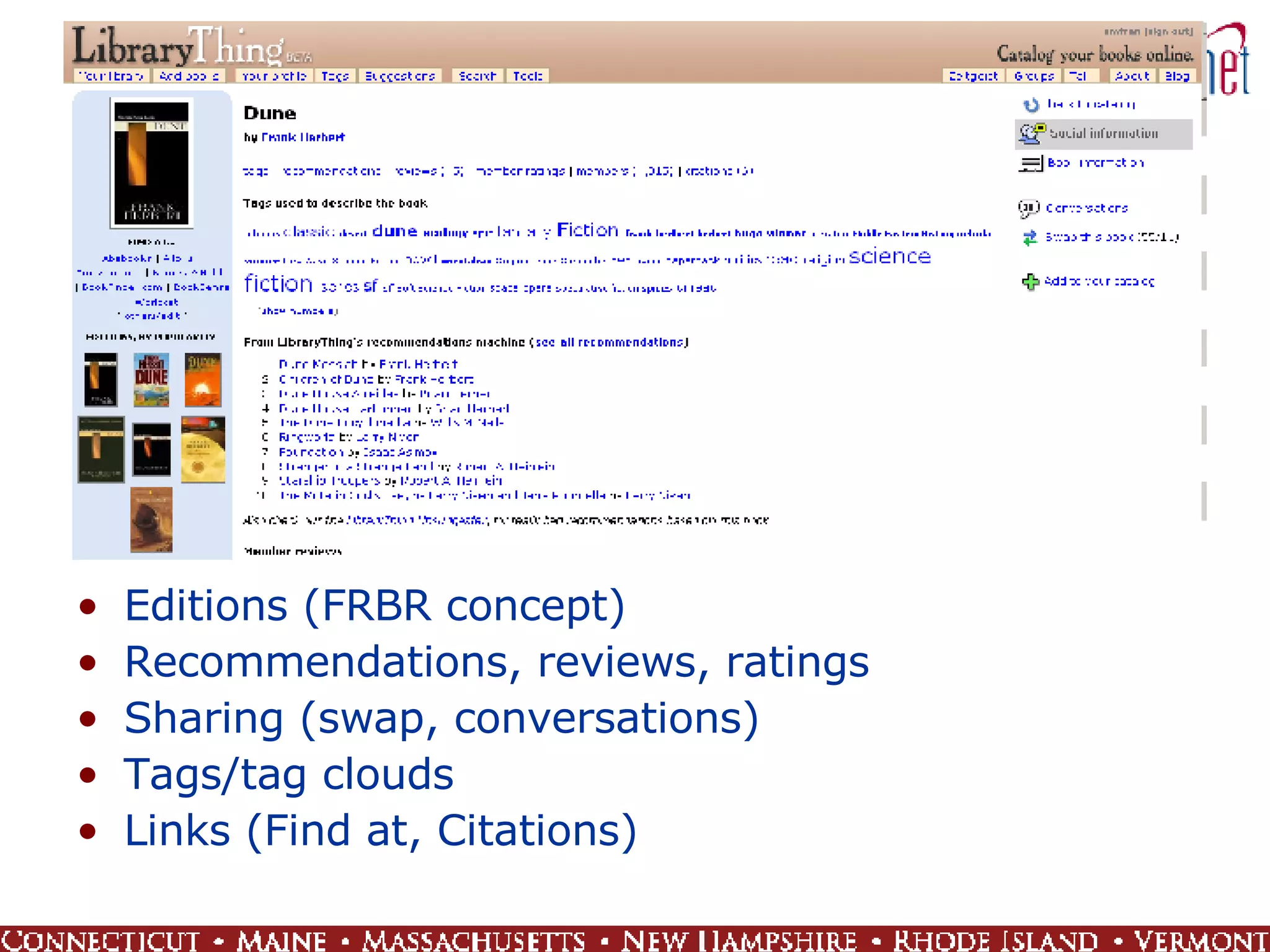 Editions (FRBR concept) Recommendations, reviews, ratings Sharing (swap, conversations) Tags/tag clouds Links (Find at, Citations) 
