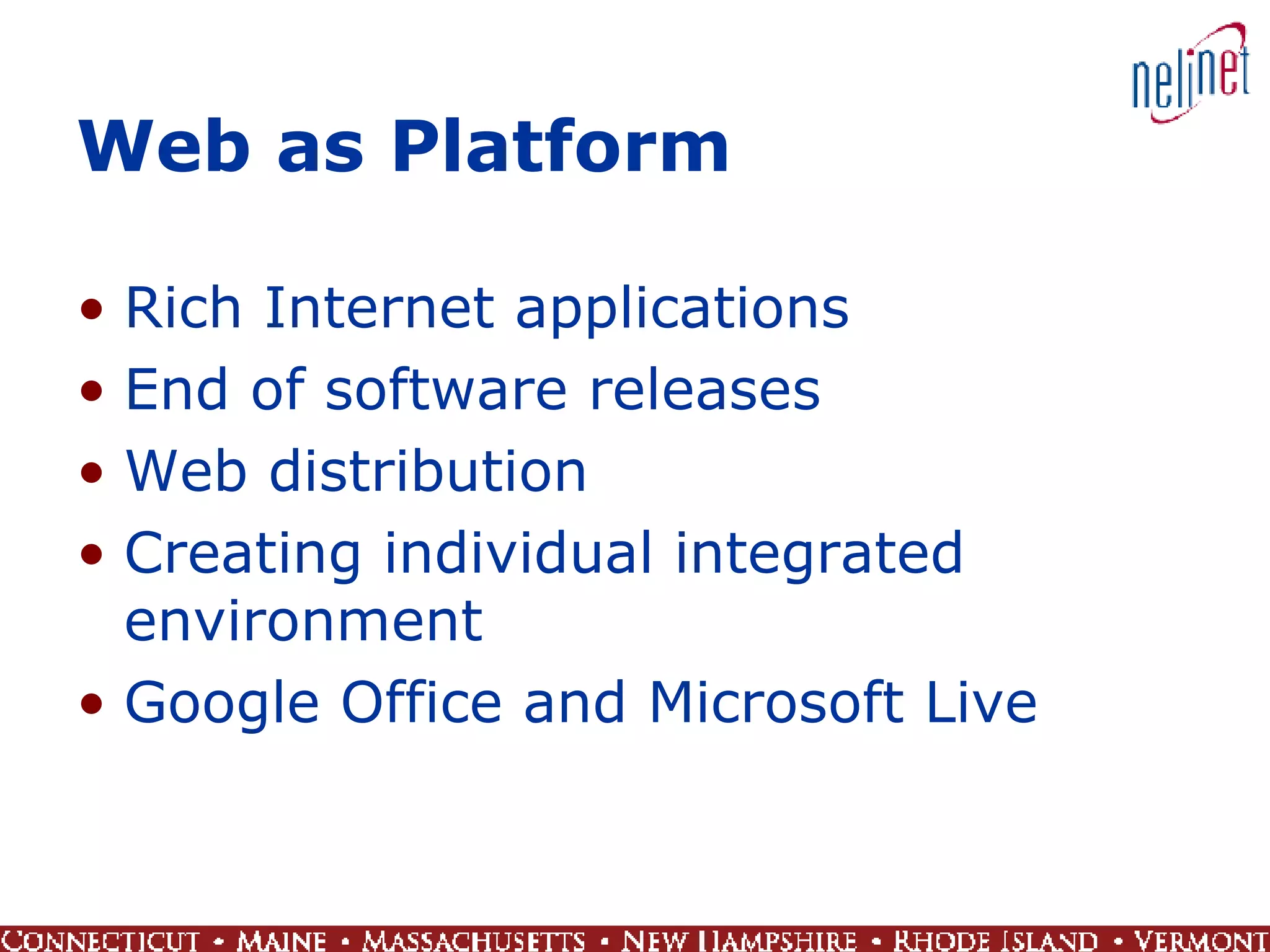 Web as Platform Rich Internet applications End of software releases Web distribution Creating individual integrated environment Google Office and Microsoft Live 
