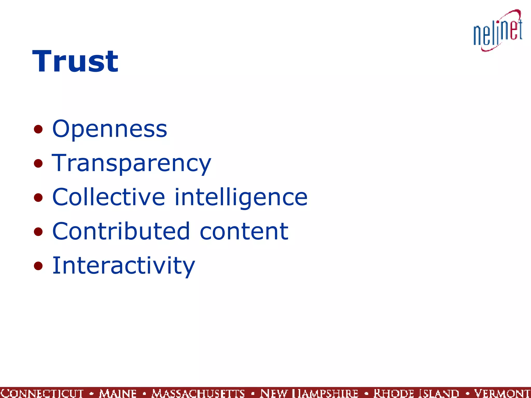 Trust Openness  Transparency Collective intelligence Contributed content Interactivity 