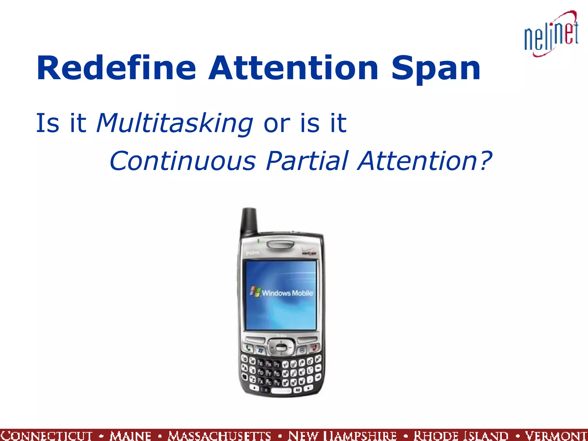 Redefine Attention Span Is it  Multitasking  or is it  Continuous Partial Attention? 