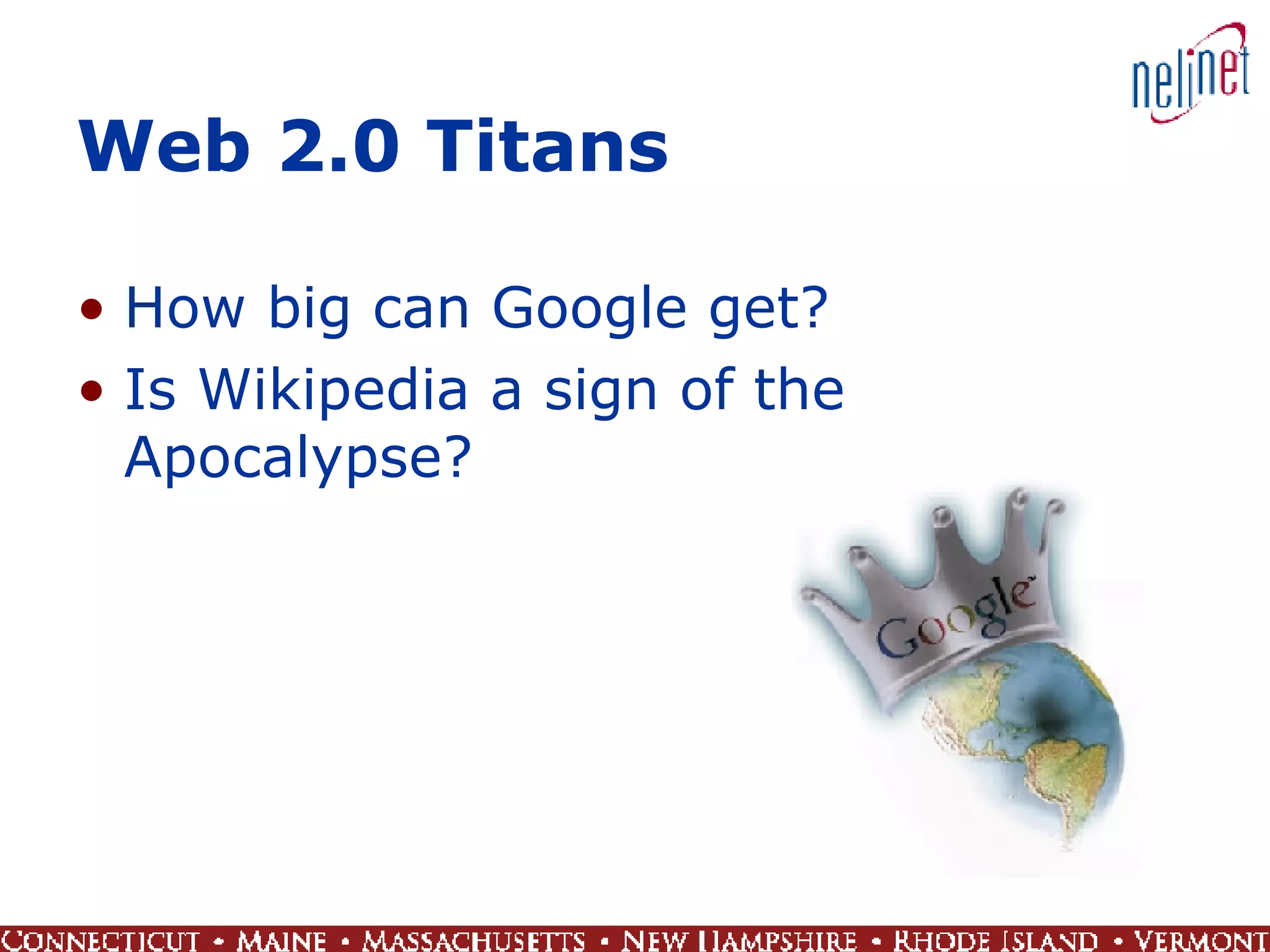 Web 2.0 Titans How big can Google get? Is Wikipedia a sign of the Apocalypse?  