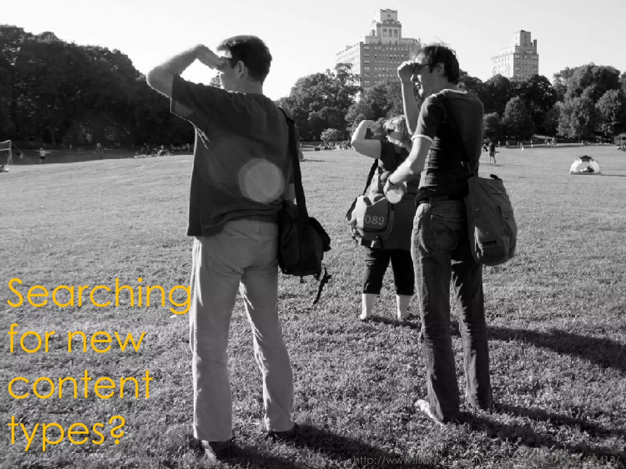 Searching for new content types? http://www.flickr.com/photos/dotpolka/1368486413/ 