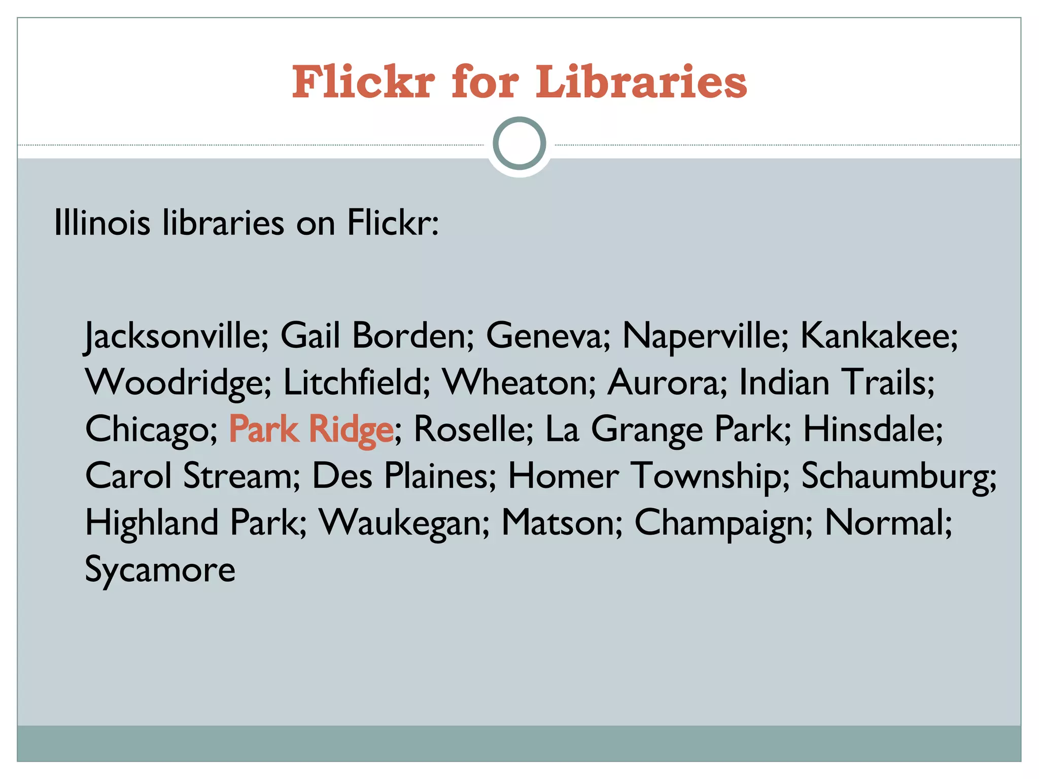 Flickr for Libraries Illinois libraries on Flickr: Jacksonville; Gail Borden; Geneva; Naperville; Kankakee; Woodridge; Litchfield; Wheaton; Aurora; Indian Trails; Chicago;  Park Ridge ; Roselle; La Grange Park; Hinsdale; Carol Stream; Des Plaines; Homer Township; Schaumburg; Highland Park; Waukegan; Matson; Champaign; Normal; Sycamore  