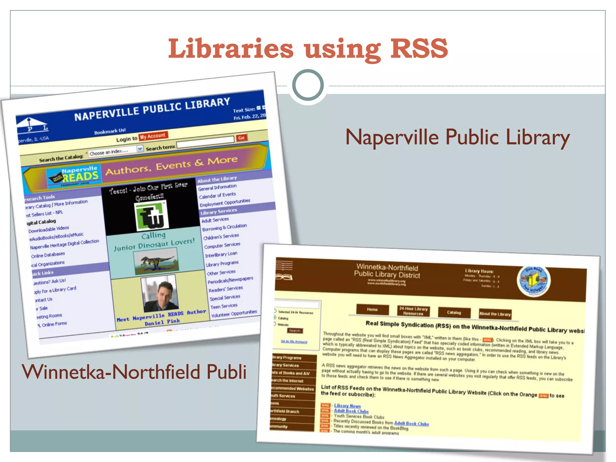 Libraries using RSS Naperville Public Library Winnetka-Northfield Public Library District 
