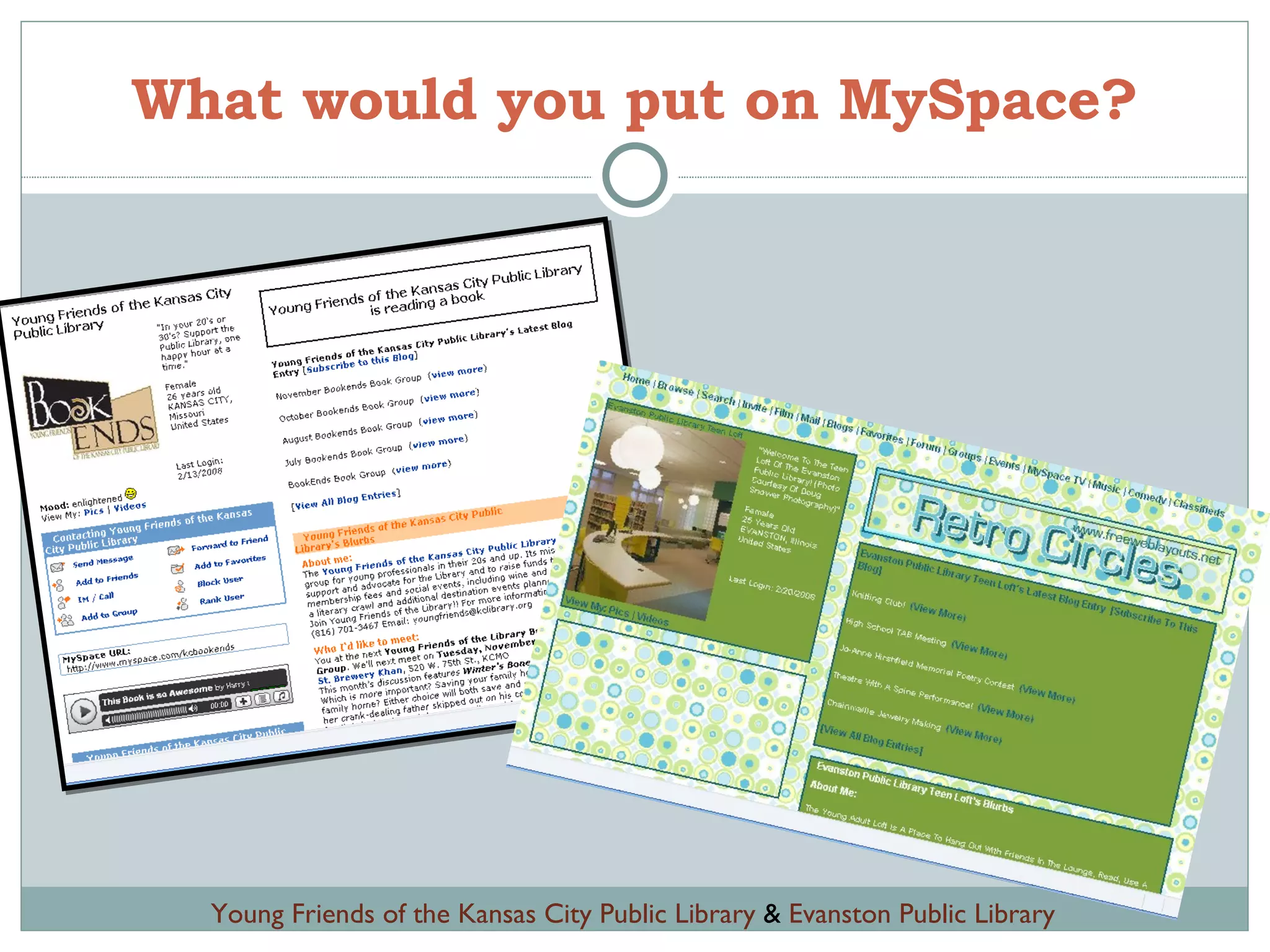 What would you put on MySpace? Young Friends of the Kansas City Public Library  &  Evanston Public Library 