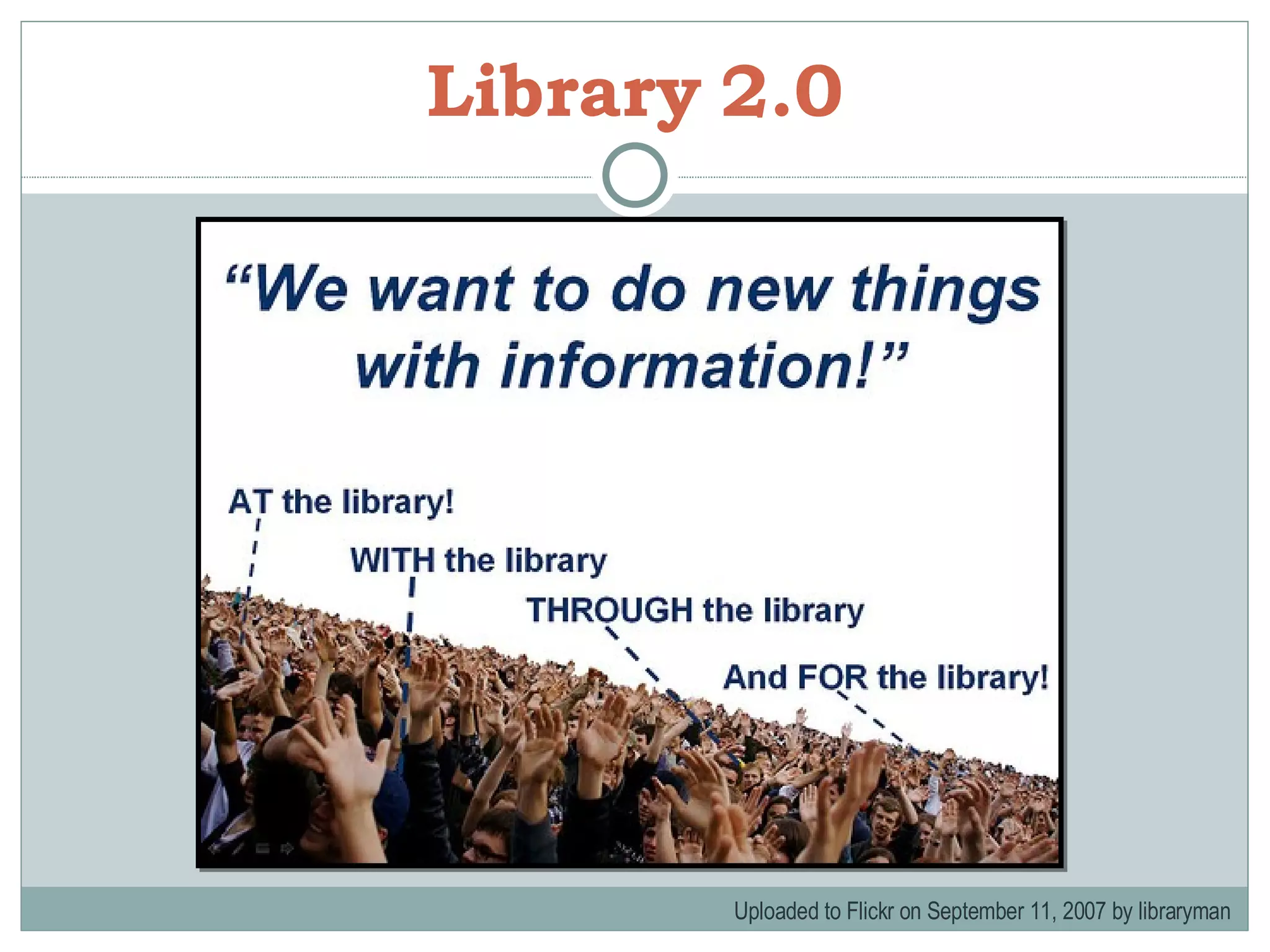 Library   2.0 Uploaded to Flickr on September 11, 2007 by libraryman  
