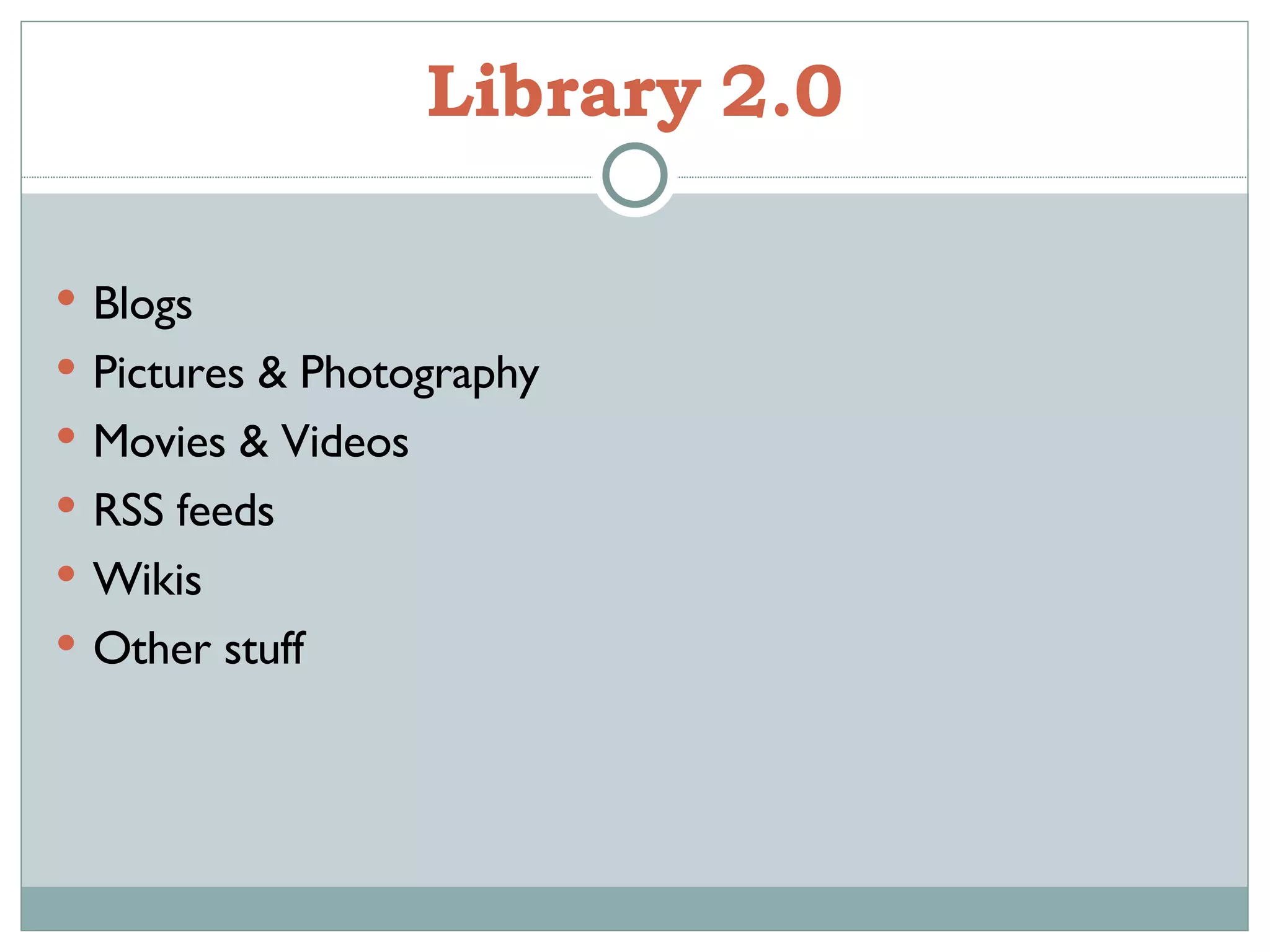 Library   2.0 Blogs Pictures & Photography Movies & Videos RSS feeds Wikis Other stuff 