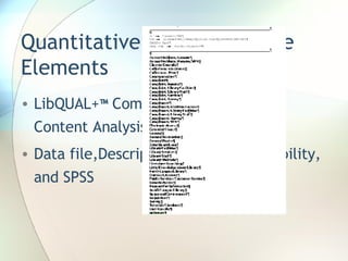 Quantitative and Qualitative Elements LibQUAL+ ™  Comments Content Analysis and Atlas.ti Data file,Descriptive Statistics,Reliability, and SPSS 