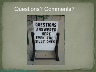 Questions? Comments?
http://flickr.com/photos/travelinlibrarian/223839049/
 