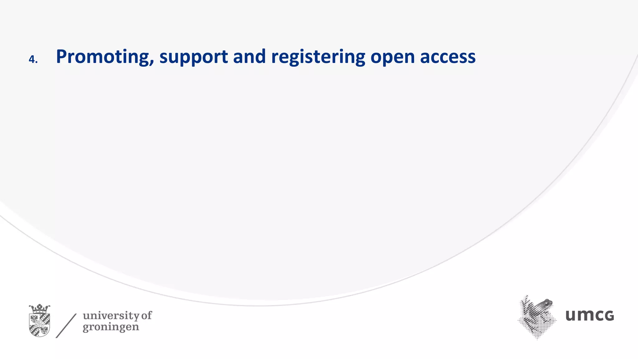 4. Promoting, support and registering open access
 