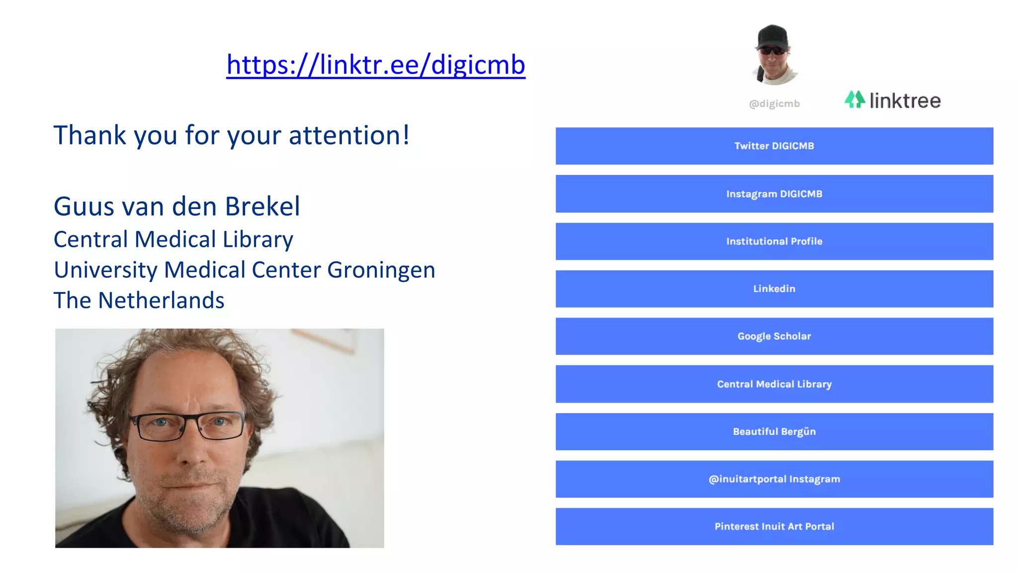 https://linktr.ee/digicmb
Thank you for your attention!
Guus van den Brekel
Central Medical Library
University Medical Center Groningen
The Netherlands
 